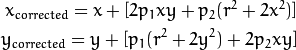 x_{corrected} = x + [ 2p_1xy + p_2(r^2+2x^2)] \\
y_{corrected} = y + [ p_1(r^2+ 2y^2)+ 2p_2xy]