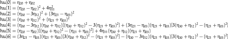 \begin{array}{l} hu[0]= \eta _{20}+ \eta _{02} \\ hu[1]=( \eta _{20}- \eta _{02})^{2}+4 \eta _{11}^{2} \\ hu[2]=( \eta _{30}-3 \eta _{12})^{2}+ (3 \eta _{21}- \eta _{03})^{2} \\ hu[3]=( \eta _{30}+ \eta _{12})^{2}+ ( \eta _{21}+ \eta _{03})^{2} \\ hu[4]=( \eta _{30}-3 \eta _{12})( \eta _{30}+ \eta _{12})[( \eta _{30}+ \eta _{12})^{2}-3( \eta _{21}+ \eta _{03})^{2}]+(3 \eta _{21}- \eta _{03})( \eta _{21}+ \eta _{03})[3( \eta _{30}+ \eta _{12})^{2}-( \eta _{21}+ \eta _{03})^{2}] \\ hu[5]=( \eta _{20}- \eta _{02})[( \eta _{30}+ \eta _{12})^{2}- ( \eta _{21}+ \eta _{03})^{2}]+4 \eta _{11}( \eta _{30}+ \eta _{12})( \eta _{21}+ \eta _{03}) \\ hu[6]=(3 \eta _{21}- \eta _{03})( \eta _{21}+ \eta _{03})[3( \eta _{30}+ \eta _{12})^{2}-( \eta _{21}+ \eta _{03})^{2}]-( \eta _{30}-3 \eta _{12})( \eta _{21}+ \eta _{03})[3( \eta _{30}+ \eta _{12})^{2}-( \eta _{21}+ \eta _{03})^{2}] \\ \end{array}