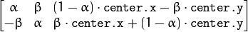 \begin{bmatrix} \alpha &  \beta & (1- \alpha )  \cdot \texttt{center.x} -  \beta \cdot \texttt{center.y} \\ - \beta &  \alpha &  \beta \cdot \texttt{center.x} + (1- \alpha )  \cdot \texttt{center.y} \end{bmatrix}