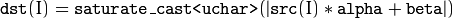 \texttt{dst} (I)= \texttt{saturate\_cast<uchar>} (| \texttt{src} (I)* \texttt{alpha} +  \texttt{beta} |)