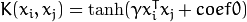 K(x_i, x_j) = \tanh(\gamma x_i^T x_j + coef0)