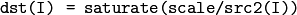 \texttt{dst(I) = saturate(scale/src2(I))}