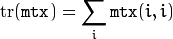 \mathrm{tr} ( \texttt{mtx} ) =  \sum _i  \texttt{mtx} (i,i)