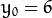 y_{0} = 6