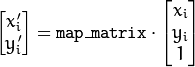 \begin{bmatrix} x'_i \\ y'_i \end{bmatrix} = \texttt{map\_matrix} \cdot \begin{bmatrix} x_i \\ y_i \\ 1 \end{bmatrix}