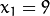 x_{1} = 9