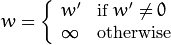 w =  \fork{w'}{if $w' \ne 0$}{\infty}{otherwise}