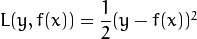 L(y,f(x))=\dfrac{1}{2}(y-f(x))^2