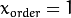 x_{order}= 1