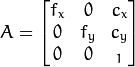 A = \vecthreethree{f_x}{0}{c_x}{0}{f_y}{c_y}{0}{0}{_1}