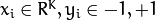 x_i \in{R^K}, y_i \in{-1, +1}