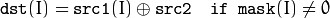 \texttt{dst} (I) =  \texttt{src1} (I)  \oplus \texttt{src2} \quad \texttt{if mask} (I) \ne0