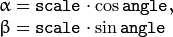 \begin{array}{l} \alpha =  \texttt{scale} \cdot \cos \texttt{angle} , \\ \beta =  \texttt{scale} \cdot \sin \texttt{angle} \end{array}