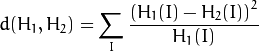 d(H_1,H_2) =  \sum _I  \frac{\left(H_1(I)-H_2(I)\right)^2}{H_1(I)}