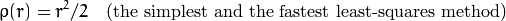 \rho (r) = r^2/2  \quad \text{(the simplest and the fastest least-squares method)}