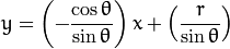 y = \left ( -\dfrac{\cos \theta}{\sin \theta} \right ) x + \left ( \dfrac{r}{\sin \theta} \right )