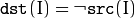 \texttt{dst} (I) =  \neg \texttt{src} (I)