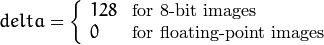 delta =  \fork{128}{for 8-bit images}{0}{for floating-point images}