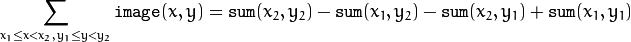 \sum _{x_1 \leq x < x_2,  \, y_1  \leq y < y_2}  \texttt{image} (x,y) =  \texttt{sum} (x_2,y_2)- \texttt{sum} (x_1,y_2)- \texttt{sum} (x_2,y_1)+ \texttt{sum} (x_1,y_1)