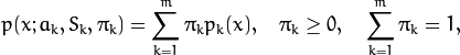 p(x;a_k,S_k, \pi _k) =  \sum _{k=1}^{m} \pi _kp_k(x),  \quad \pi _k  \geq 0,  \quad \sum _{k=1}^{m} \pi _k=1,