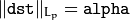 \| \texttt{dst} \| _{L_p}= \texttt{alpha}