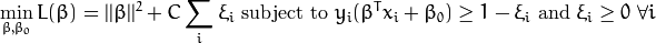 \min_{\beta, \beta_{0}} L(\beta) = ||\beta||^{2} + C \sum_{i} {\xi_{i}} \text{ subject to } y_{i}(\beta^{T} x_{i} + \beta_{0}) \geq 1 - \xi_{i} \text{ and } \xi_{i} \geq 0 \text{ } \forall i