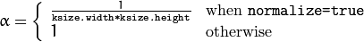 \alpha = \fork{\frac{1}{\texttt{ksize.width*ksize.height}}}{when \texttt{normalize=true}}{1}{otherwise}