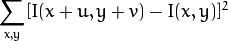\sum _{x,y}[ I(x+u,y+v) - I(x,y)]^{2}