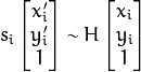 s_i  \vecthree{x'_i}{y'_i}{1} \sim H  \vecthree{x_i}{y_i}{1}