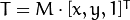 T = M \cdot  [x, y, 1]^{T}