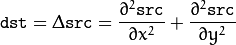 \texttt{dst} =  \Delta \texttt{src} =  \frac{\partial^2 \texttt{src}}{\partial x^2} +  \frac{\partial^2 \texttt{src}}{\partial y^2}