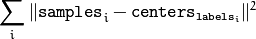 \sum _i  \| \texttt{samples} _i -  \texttt{centers} _{ \texttt{labels} _i} \| ^2