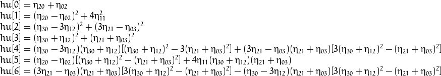 \begin{array}{l} hu[0]= \eta _{20}+ \eta _{02} \\ hu[1]=( \eta _{20}- \eta _{02})^{2}+4 \eta _{11}^{2} \\ hu[2]=( \eta _{30}-3 \eta _{12})^{2}+ (3 \eta _{21}- \eta _{03})^{2} \\ hu[3]=( \eta _{30}+ \eta _{12})^{2}+ ( \eta _{21}+ \eta _{03})^{2} \\ hu[4]=( \eta _{30}-3 \eta _{12})( \eta _{30}+ \eta _{12})[( \eta _{30}+ \eta _{12})^{2}-3( \eta _{21}+ \eta _{03})^{2}]+(3 \eta _{21}- \eta _{03})( \eta _{21}+ \eta _{03})[3( \eta _{30}+ \eta _{12})^{2}-( \eta _{21}+ \eta _{03})^{2}] \\ hu[5]=( \eta _{20}- \eta _{02})[( \eta _{30}+ \eta _{12})^{2}- ( \eta _{21}+ \eta _{03})^{2}]+4 \eta _{11}( \eta _{30}+ \eta _{12})( \eta _{21}+ \eta _{03}) \\ hu[6]=(3 \eta _{21}- \eta _{03})( \eta _{21}+ \eta _{03})[3( \eta _{30}+ \eta _{12})^{2}-( \eta _{21}+ \eta _{03})^{2}]-( \eta _{30}-3 \eta _{12})( \eta _{21}+ \eta _{03})[3( \eta _{30}+ \eta _{12})^{2}-( \eta _{21}+ \eta _{03})^{2}] \\ \end{array}