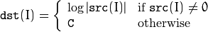 \texttt{dst} (I) =  \fork{\log |\texttt{src}(I)|}{if $\texttt{src}(I) \ne 0$ }{\texttt{C}}{otherwise}