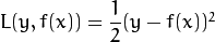 L(y,f(x))=\dfrac{1}{2}(y-f(x))^2