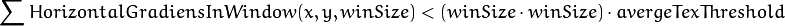 \sum HorizontalGradiensInWindow(x, y, winSize) < (winSize \cdot winSize) \cdot avergeTexThreshold