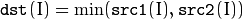 \texttt{dst} (I)= \min ( \texttt{src1} (I), \texttt{src2} (I))