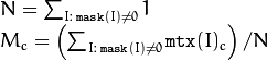 \begin{array}{l} N =  \sum _{I: \; \texttt{mask} (I) \ne 0} 1 \\ M_c =  \left ( \sum _{I: \; \texttt{mask} (I) \ne 0}{ \texttt{mtx} (I)_c} \right )/N \end{array}