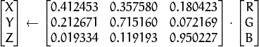 \begin{bmatrix} X  \\ Y  \\ Z
  \end{bmatrix} \leftarrow \begin{bmatrix} 0.412453 & 0.357580 & 0.180423 \\ 0.212671 & 0.715160 & 0.072169 \\ 0.019334 & 0.119193 & 0.950227
  \end{bmatrix} \cdot \begin{bmatrix} R  \\ G  \\ B
  \end{bmatrix}