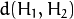 d(H_{1}, H_{2})