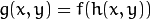 g(x,y) = f ( h(x,y) )