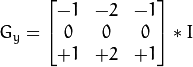 G_{y} = \begin{bmatrix}
-1 & -2 & -1  \\
0 & 0 & 0  \\
+1 & +2 & +1
\end{bmatrix} * I