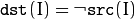 \texttt{dst} (I) =  \neg \texttt{src} (I)