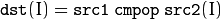 \texttt{dst} (I) =  \texttt{src1}  \,\texttt{cmpop}\, \texttt{src2} (I)