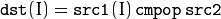 \texttt{dst} (I) =  \texttt{src1}(I) \,\texttt{cmpop}\,  \texttt{src2}