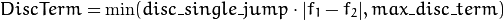 DiscTerm =  \min (disc \_ single \_ jump  \cdot \lvert f_1-f_2  \rvert , max \_ disc \_ term)