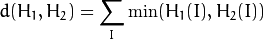 d(H_1,H_2) =  \sum _I  \min (H_1(I), H_2(I))