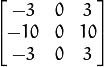 \vecthreethree{-3}{0}{3}{-10}{0}{10}{-3}{0}{3}