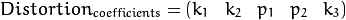 Distortion_{coefficients}=(k_1 \hspace{10pt} k_2 \hspace{10pt} p_1 \hspace{10pt} p_2 \hspace{10pt} k_3)