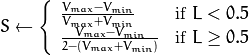 S  \leftarrow \fork { \frac{V_{max} - V_{min}}{V_{max} + V_{min}} }{if  $L < 0.5$ }
    { \frac{V_{max} - V_{min}}{2 - (V_{max} + V_{min})} }{if  $L \ge 0.5$ }